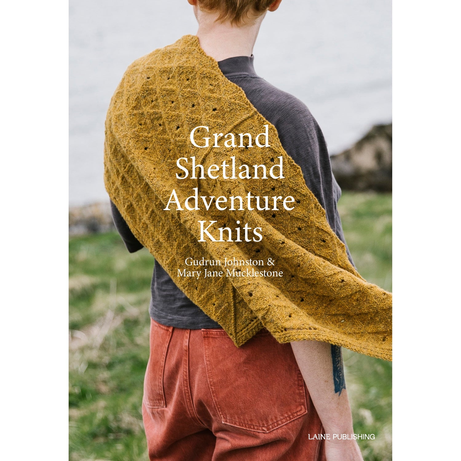 Grand Shetland Adventure Knits by Mary Jane Mucklestone & Gudrun Johnston